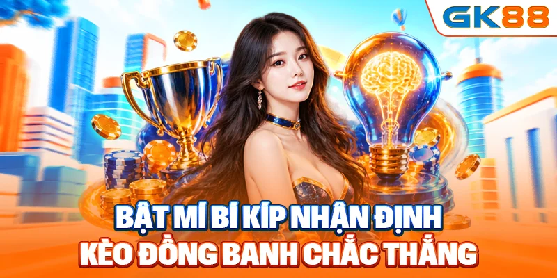 Bật mí bí kíp nhận định kèo đồng banh chắc thắng