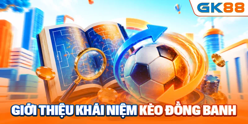 Giới thiệu khái niệm kèo đồng banh