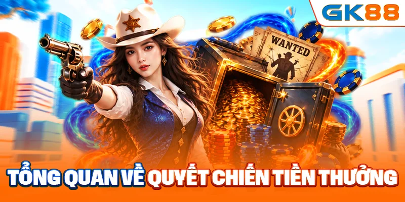 Tổng quan về quyết chiến tiền thưởng